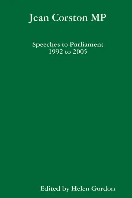Jean Corston MP Speeches to Parliament 1992 to 2005 by Helen Gordon