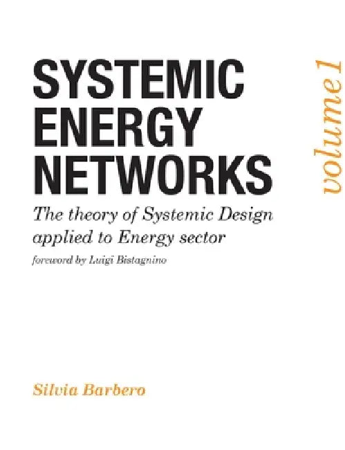 Systemic Energy Networks, Vol. 1. The theory of Systemic Design applied to Energy sector by Silvia Barbero