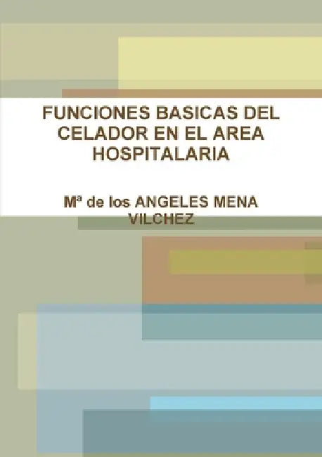 Funciones Basicas del Celador En El Area Hospitalarias by Ma de Los Angeles Mena Vilchez
