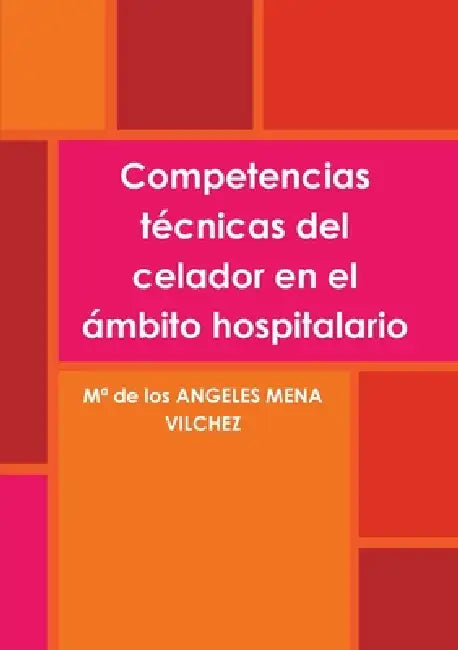Competencias técnicas del celador en el ámbito hospitalario by Ma de Los Angeles Mena Vilchez