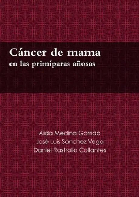 Cáncer de mama en las primíparas añosas by Jose Luis Sanchez Vega, Aida Medina Garrido, Daniel Rastrollo Collantes