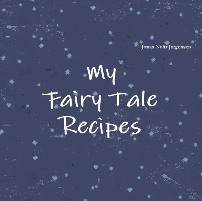 My Fairy Tale Recipes by Jonas Nohr Jorgensen