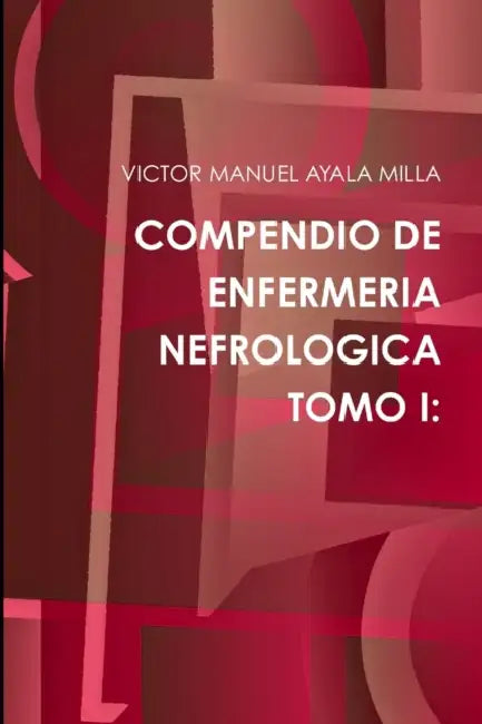 Compendio de Enfermeria Nefrologica Tomo I by Victor Manuel Ayala Milla