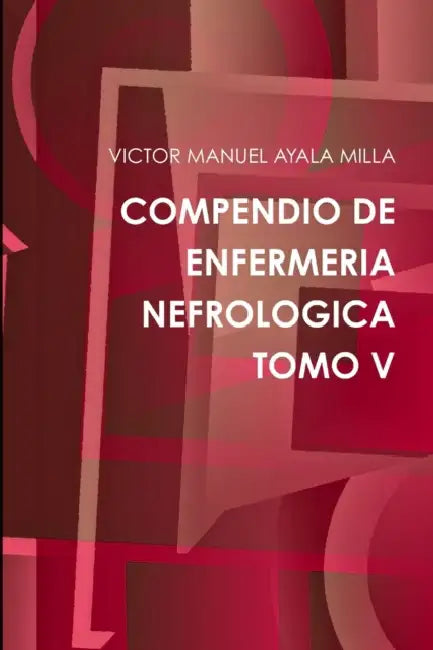 Compendio de Enfermeria Nefrologica Tomo V by Victor Manuel Ayala Milla