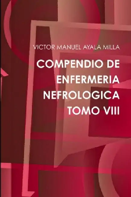 Compendio de Enfermeria Nefrologica Tomo VIII by Victor Manuel Ayala Milla