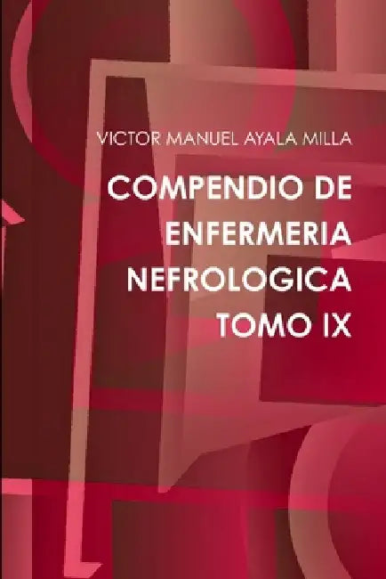 Compendio de Enfermeria Nefrologica Tomo IX by Victor Manuel Ayala Milla