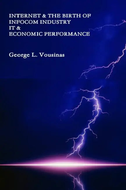 Internet & the birth of InfoCom industry. IT & Economic Performance by George Vousinas