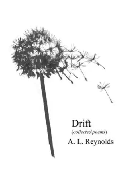 Drift (Collected Poems) by A. L. Reynolds