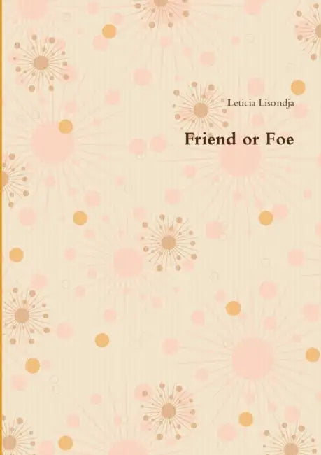 Friend or Foe by Leticia Lisondja