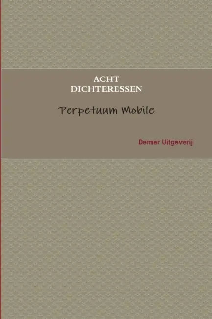 Acht dichteressen uit Nederland en Vlaanderen by Marleen De Smet, Tine Hertmans, En Andere Dichteressen