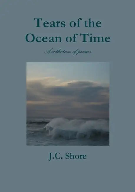 Tears of the Ocean of Time by J. C. Shore
