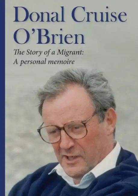 The Story of a Migrant: a Personal Memoire by Donal Cruise O'Brien
