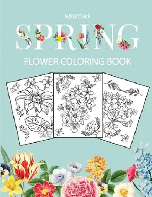 Flower Coloring Book: Adult Coloring Book with beautiful realistic flowers, bouquets, floral designs, sunflowers, roses, leaves, butterfly, spring, an by Bucur House