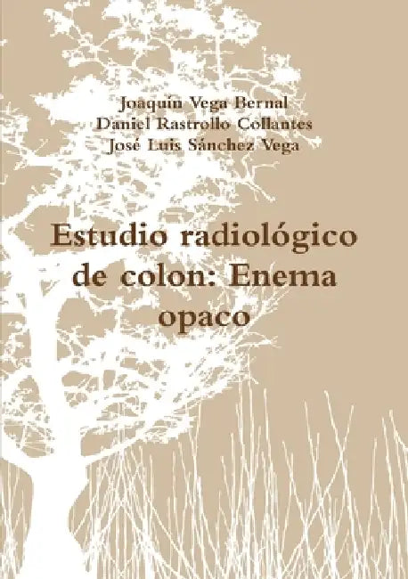 Estudio radiológico de colon: Enema opaco by Joaquín Vega Bernal, Daniel Rastrollo Collantes, José Luis Sánchez Vega