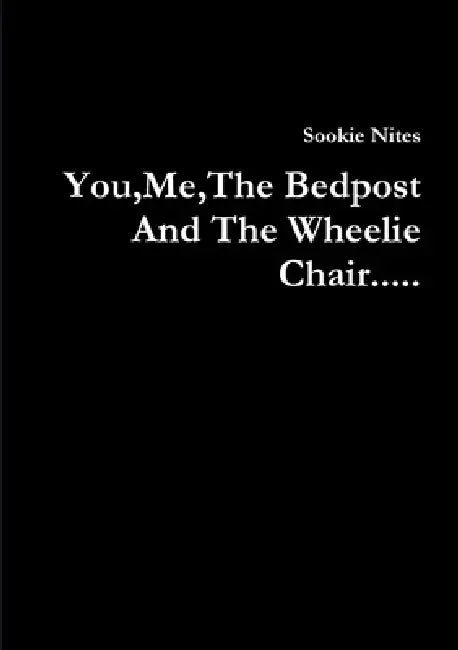 You, Me, The Bedpost And The Wheelie Chair..... by Sookie Nites