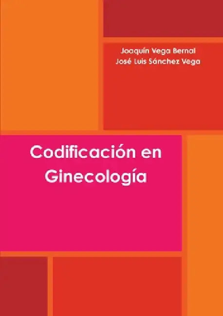 Codificación en Ginecología by Joaquín Vega Bernal, José Luis Sánchez Vega