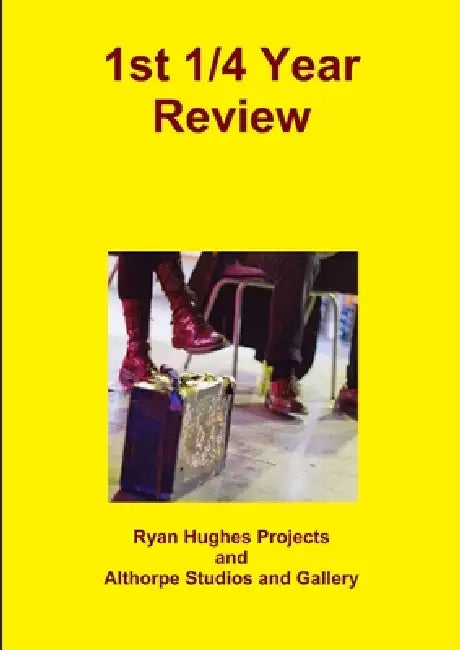 1st 1/4 Year Review by Ryan Hughes Projects, Althorpe Studios And Gallery