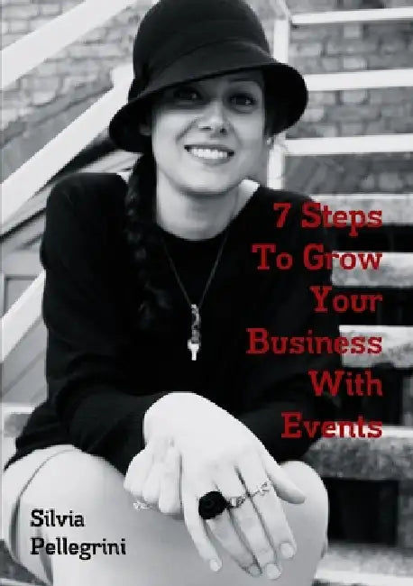 7 Steps To Grow Your Business With Events by Silvia Pellegrini