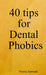 40 tips for Dental Phobics by Nicole Sarmadi