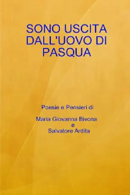 Sono Uscita Dall'uovo Di Pasqua by Salvatore Ardita Maria Giovanna Bivona