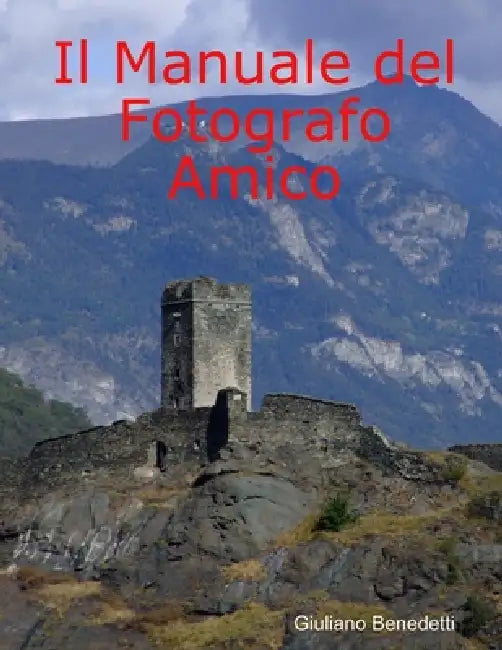 Il Manuale del Fotografo Amico by Giuliano Benedetti