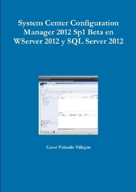 System Center Configuration Manager 2012 Sp1 Beta en WServer 2012 y SQL Server 2012 by Cesar Peinado Villegas