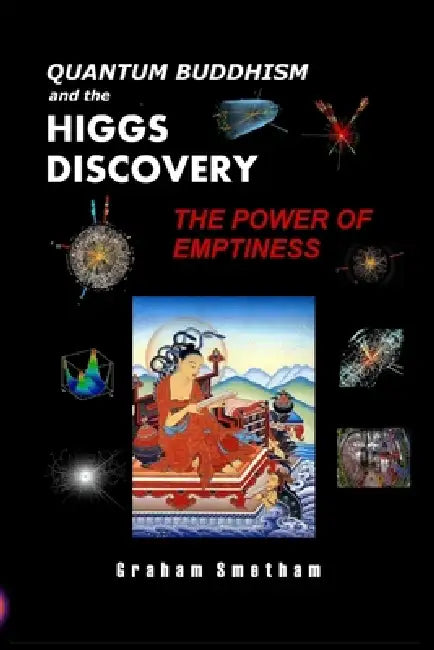Quantum Buddhism and the Higgs Discovery: The Power of Emptiness by Graham Smetham