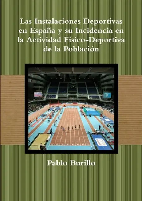 Las Instalaciones Deportivas en España y su Incidencia en la actividad físico-deportiva de la población by Pablo Burillo