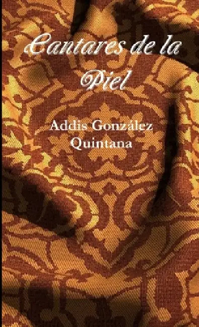 Cantares de la Piel by Addis González Quintana