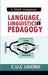 Language, Linguistics and Pedagogy: A TESOL Companion by Ugorji C. U. C.