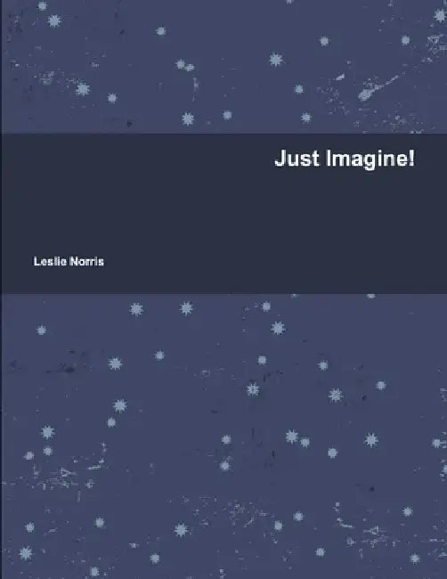 Just Imagine! by Leslie Norris