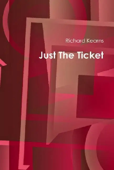 Just The Ticket by Richard Kearns