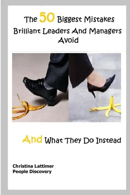 50 Biggest Mistakes Brilliant Leaders And Managers Avoid by Christina Lattimer