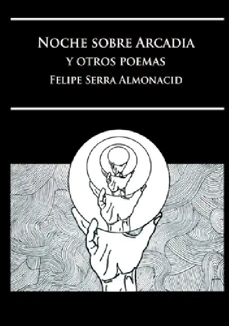 Noche sobre Arcadia y otros poemas by Felipe Serra Almonacid
