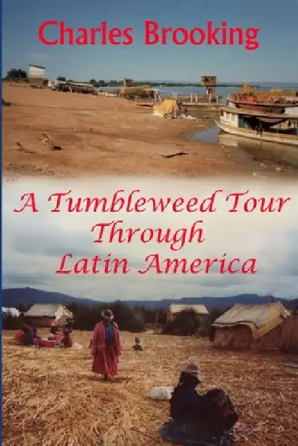A tumbleweed tour through Latin America by Charles Brooking