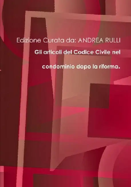 Gli articoli del Codice Civile nel condominio nel condominio dopo la riforma by Edizione Curata Da Andrea Rulli