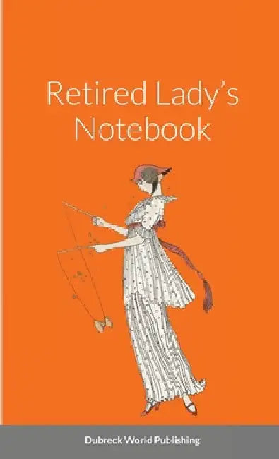 Retired Lady's Notebook by Dubreck World Publishing