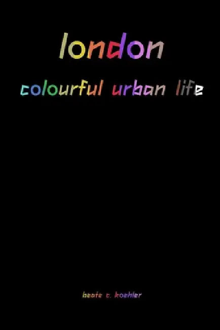 london - colourful urban life by Beate C. Koehler