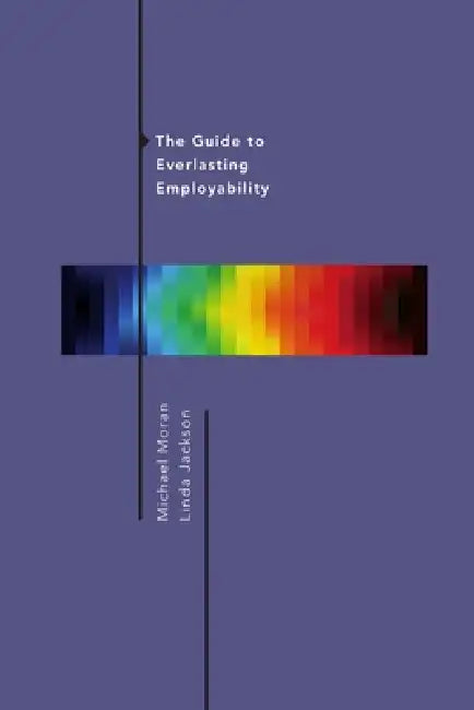 The Guide to Everlasting Employability by Michael Moran, Linda Jackson