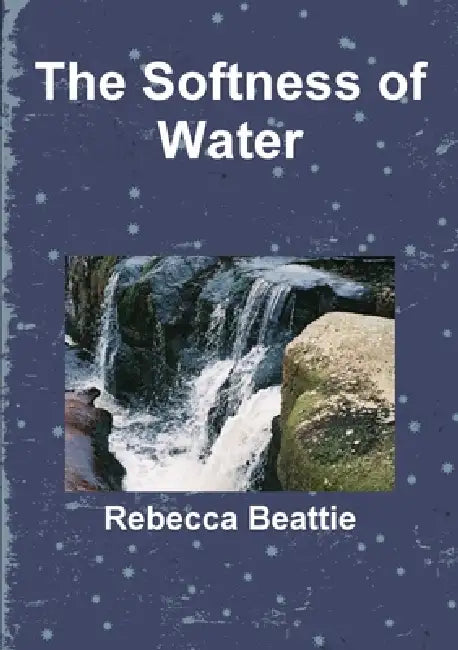 The Softness of Water by Rebecca Beattie
