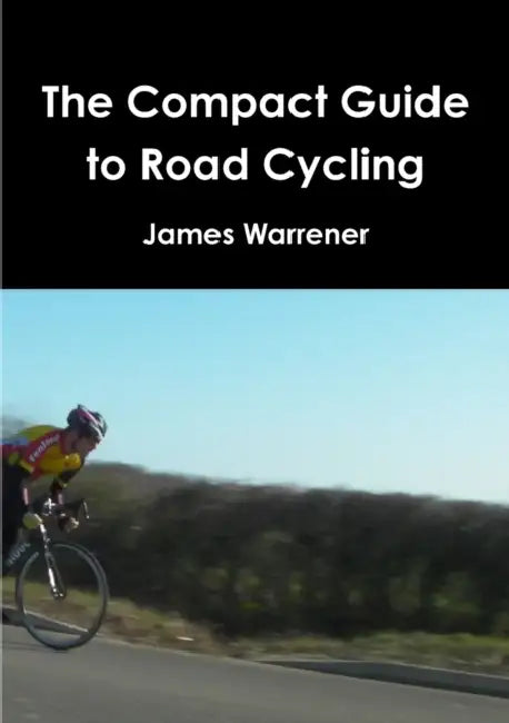 The Compact Guide to Road Cycling by James Warrener