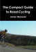 The Compact Guide to Road Cycling by James Warrener