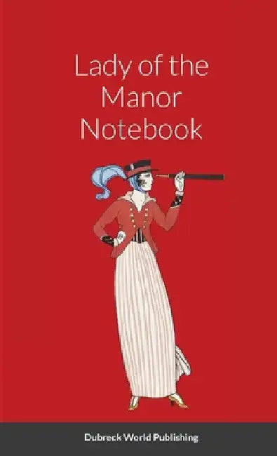 Lady of the Manor Notebook by Dubreck World Publishing