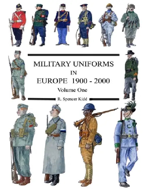 MILITARY UNIFORMS IN EUROPE 1900 - 2000 Volume One by R. Spencer Kidd