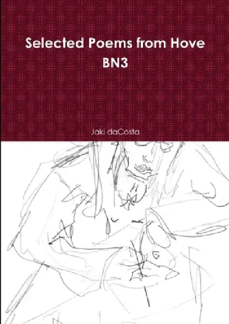Selected Poems from Hove BN3 by Jaki Dacosta