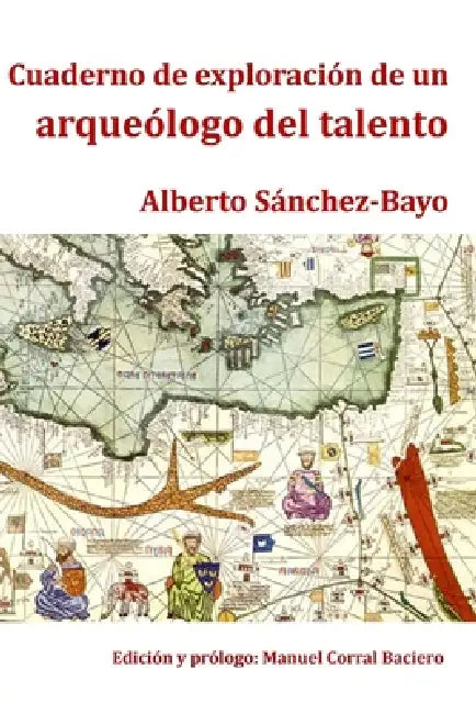 Cuaderno de exploración de un arqueólogo del talento by Alberto Sanchez-Bayo Sanchez
