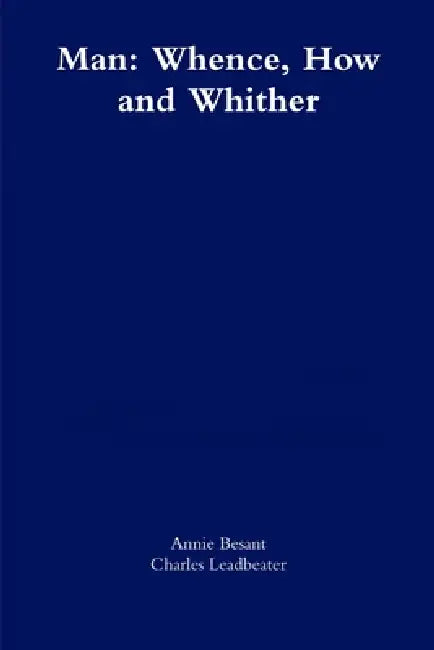 Man: Whence, How and Whither by Annie Besant, Charles Leadbeater