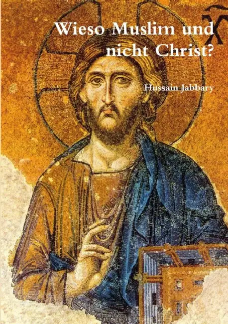 Wieso Muslim und nicht Christ? by Hussain Jabbary