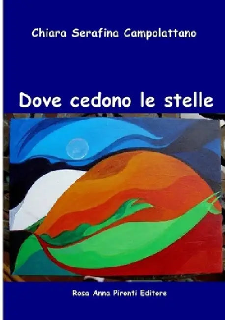 Dove cedono le stelle by Chiara Serafina Campolattano