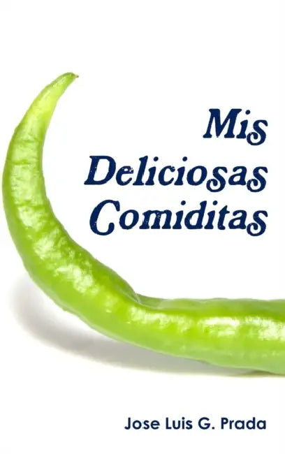 Mis Deliciosas Comiditas by Jose Luis G. Prada